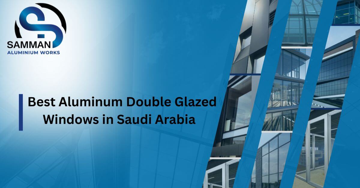 Best Aluminum Double Glazed Windows in Saudi Arabia